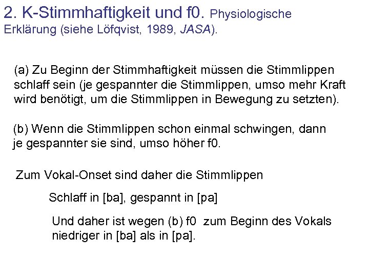 2. K-Stimmhaftigkeit und f 0. Physiologische Erklärung (siehe Löfqvist, 1989, JASA). (a) Zu Beginn