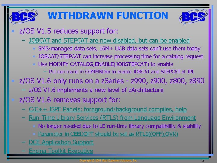WITHDRAWN FUNCTION • z/OS V 1. 5 reduces support for: – JOBCAT and STEPCAT