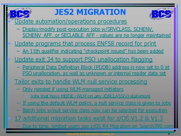JES 2 MIGRATION • Update automation/operations procedures – Display/modify post-execution jobs w/SRVCLASS, SCHENV_AFF, or
