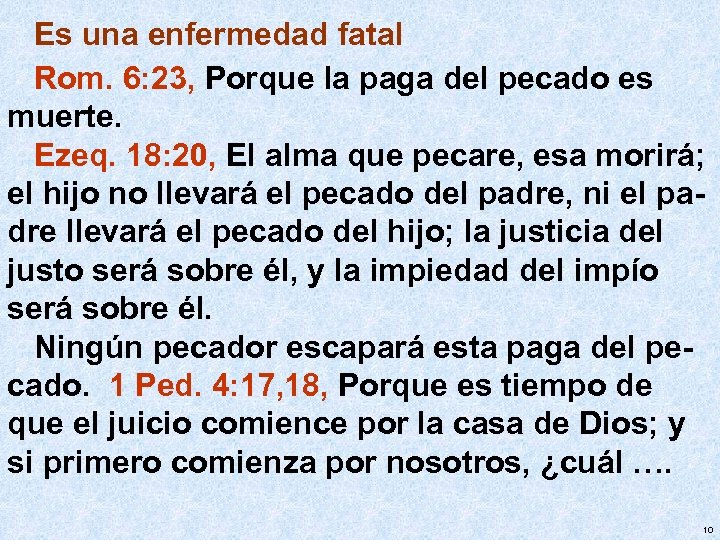 Es una enfermedad fatal Rom. 6: 23, Porque la paga del pecado es muerte.