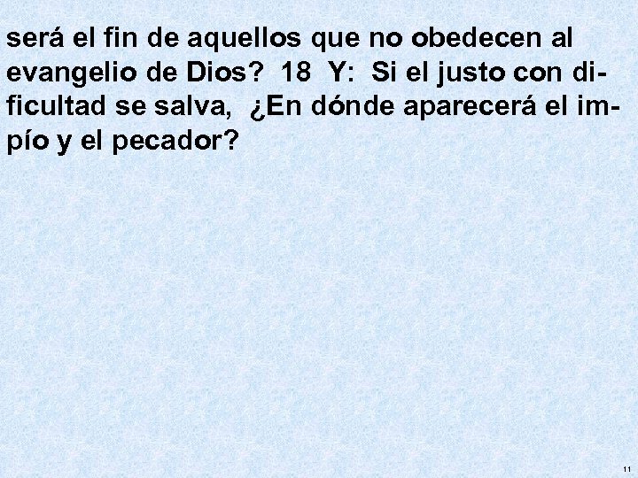 será el fin de aquellos que no obedecen al evangelio de Dios? 18 Y: