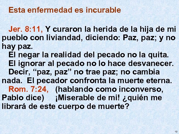 Esta enfermedad es incurable Jer. 8: 11, Y curaron la herida de la hija