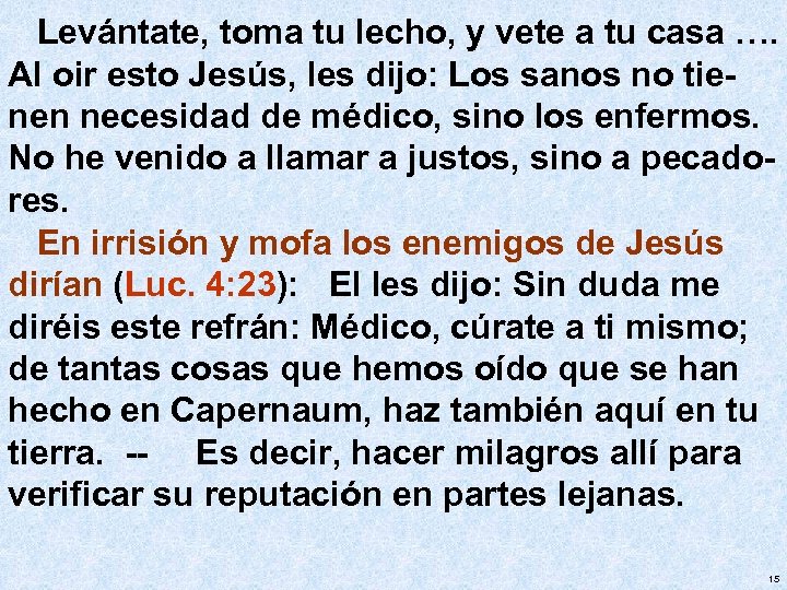 Levántate, toma tu lecho, y vete a tu casa …. Al oir esto Jesús,