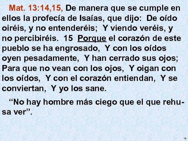 Mat. 13: 14, 15, De manera que se cumple en ellos la profecía de