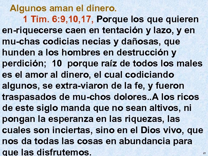 Algunos aman el dinero. 1 Tim. 6: 9, 10, 17, Porque los que quieren