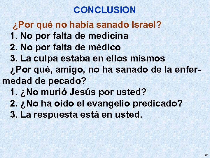 CONCLUSION ¿Por qué no había sanado Israel? 1. No por falta de medicina 2.