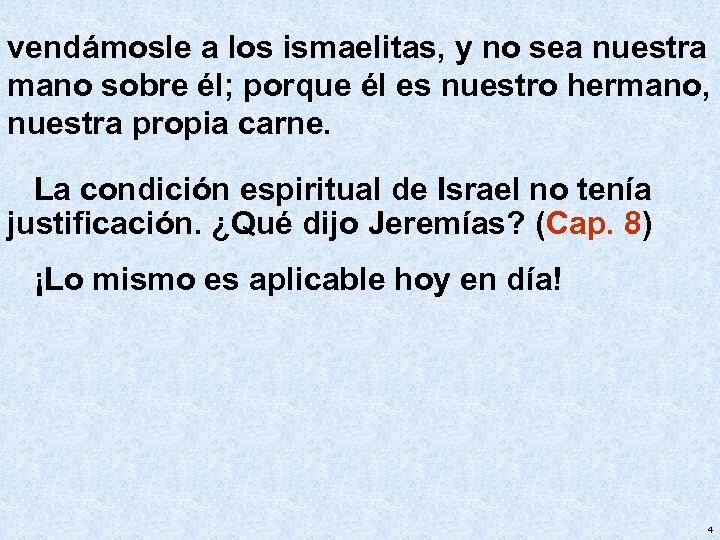 vendámosle a los ismaelitas, y no sea nuestra mano sobre él; porque él es