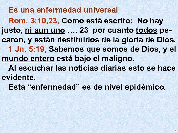 Es una enfermedad universal Rom. 3: 10, 23, Como está escrito: No hay justo,