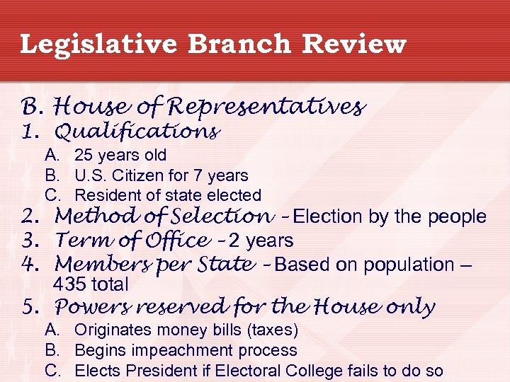 Legislative Branch Review B. House of Representatives 1. Qualifications A. 25 years old B.