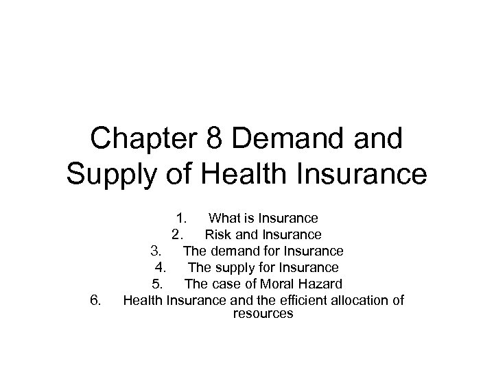 Chapter 8 Demand Supply of Health Insurance 6. 1. What is Insurance 2. Risk