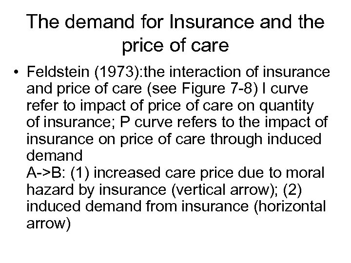 The demand for Insurance and the price of care • Feldstein (1973): the interaction