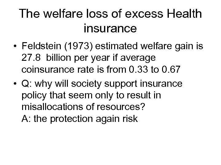 The welfare loss of excess Health insurance • Feldstein (1973) estimated welfare gain is