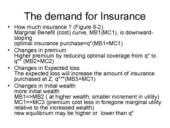 The demand for Insurance • How much insurance ? (Figure 8 -2) Marginal Benefit