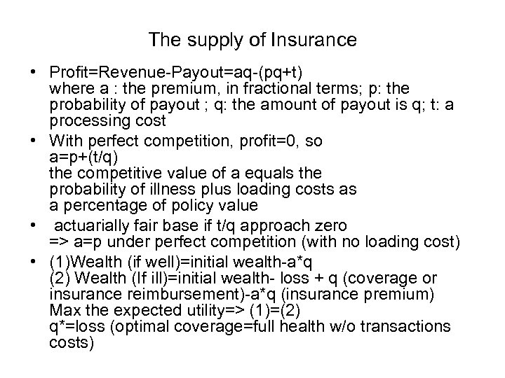 The supply of Insurance • Profit=Revenue-Payout=aq-(pq+t) where a : the premium, in fractional terms;