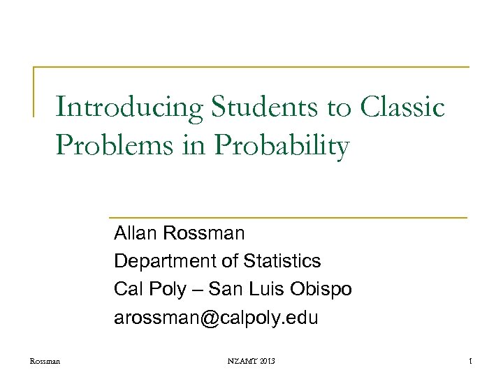 Introducing Students to Classic Problems in Probability Allan Rossman Department of Statistics Cal Poly