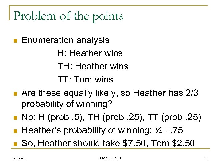 Problem of the points n n n Enumeration analysis H: Heather wins TT: Tom