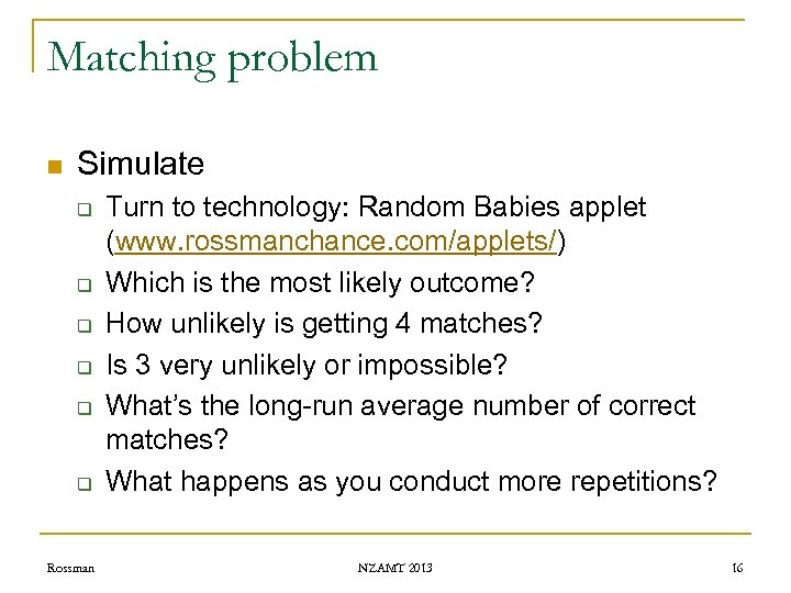 Matching problem n Simulate q q q Rossman Turn to technology: Random Babies applet
