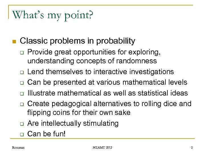 What’s my point? n Classic problems in probability q q q q Rossman Provide