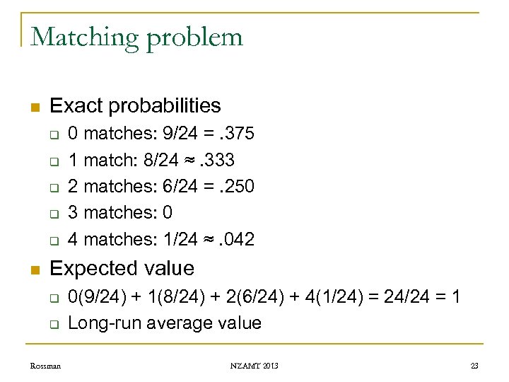 Matching problem n Exact probabilities q q q n 0 matches: 9/24 =. 375
