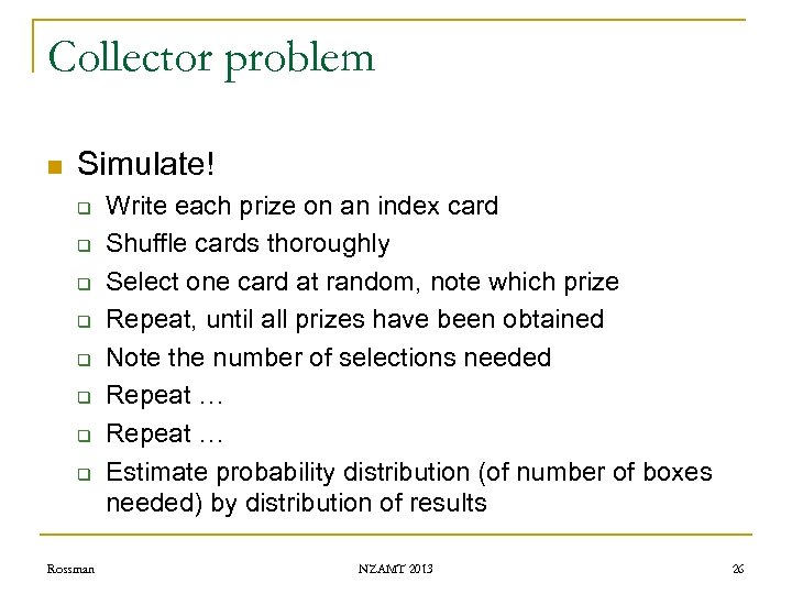 Collector problem n Simulate! q q q q Rossman Write each prize on an