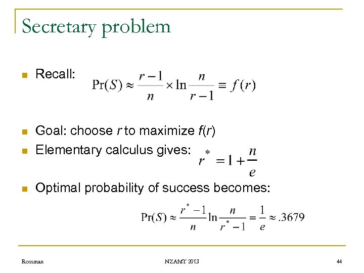 Secretary problem n Recall: n n Goal: choose r to maximize f(r) Elementary calculus