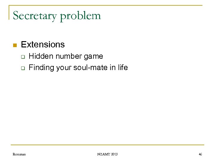 Secretary problem n Extensions q q Rossman Hidden number game Finding your soul-mate in