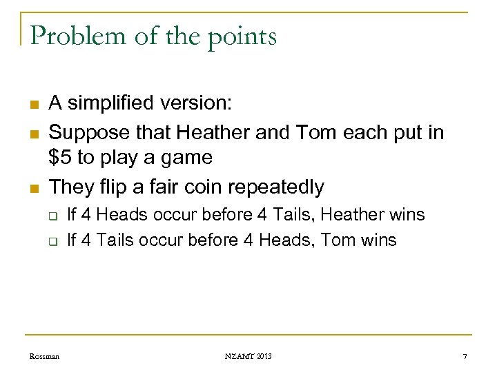 Problem of the points n n n A simplified version: Suppose that Heather and