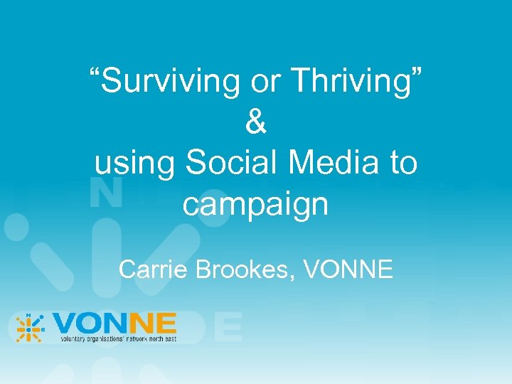 “Surviving or Thriving” & using Social Media to campaign Carrie Brookes, VONNE 