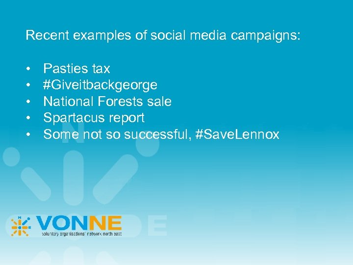 Recent examples of social media campaigns: • • • Pasties tax #Giveitbackgeorge National Forests
