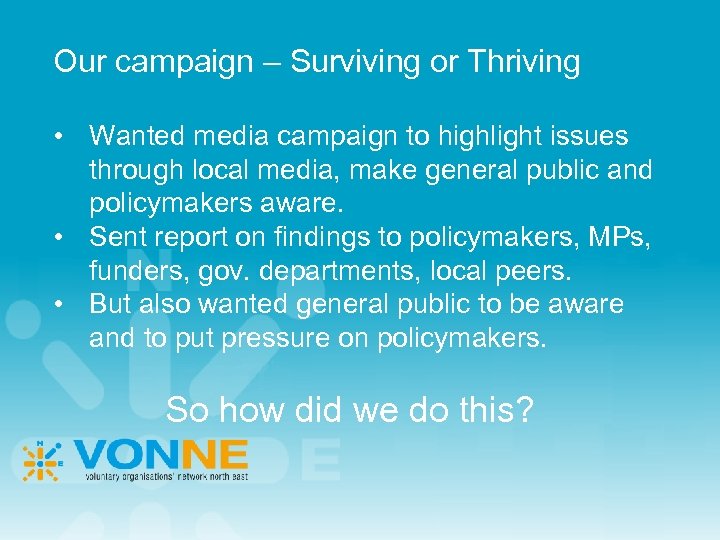 Our campaign – Surviving or Thriving • Wanted media campaign to highlight issues through