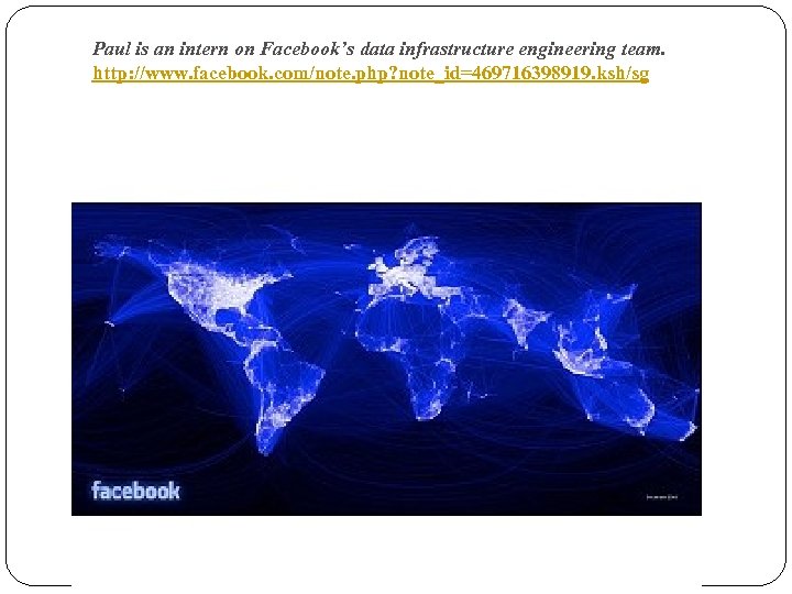 Paul is an intern on Facebook’s data infrastructure engineering team. http: //www. facebook. com/note.