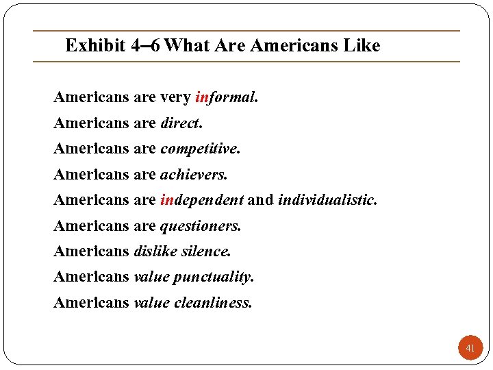 Exhibit 4– 6 What Are Americans Like Americans are very informal. Americans are direct.