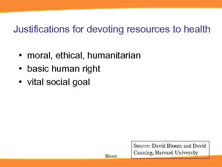 Justifications for devoting resources to health • moral, ethical, humanitarian • basic human right