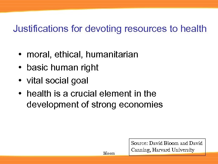 Justifications for devoting resources to health • • moral, ethical, humanitarian basic human right