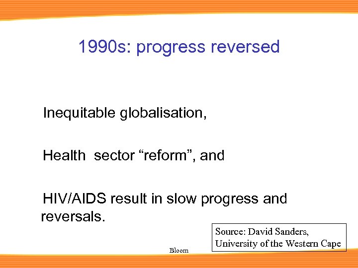 1990 s: progress reversed Inequitable globalisation, Health sector “reform”, and HIV/AIDS result in slow
