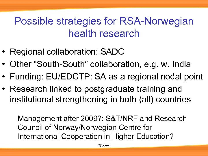 Possible strategies for RSA-Norwegian health research • • Regional collaboration: SADC Other “South-South” collaboration,