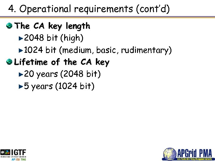 4. Operational requirements (cont’d) The CA key length 2048 bit (high) 1024 bit (medium,