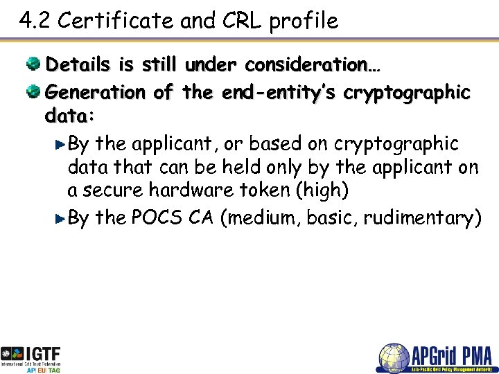 4. 2 Certificate and CRL profile Details is still under consideration… Generation of the