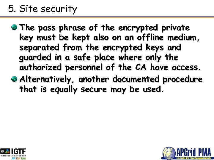 5. Site security The pass phrase of the encrypted private key must be kept