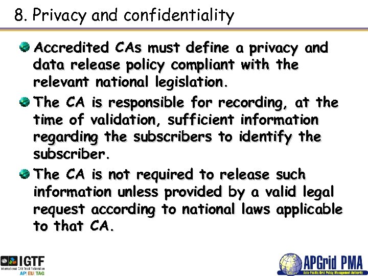 8. Privacy and confidentiality Accredited CAs must define a privacy and data release policy