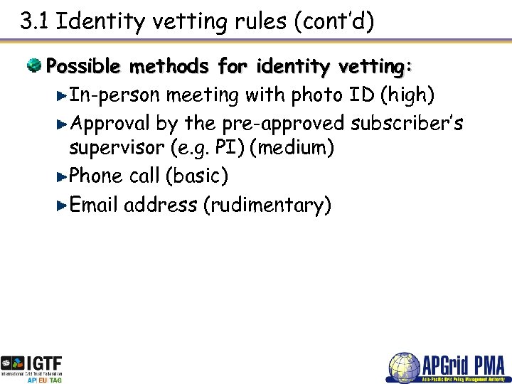 3. 1 Identity vetting rules (cont’d) Possible methods for identity vetting: In-person meeting with