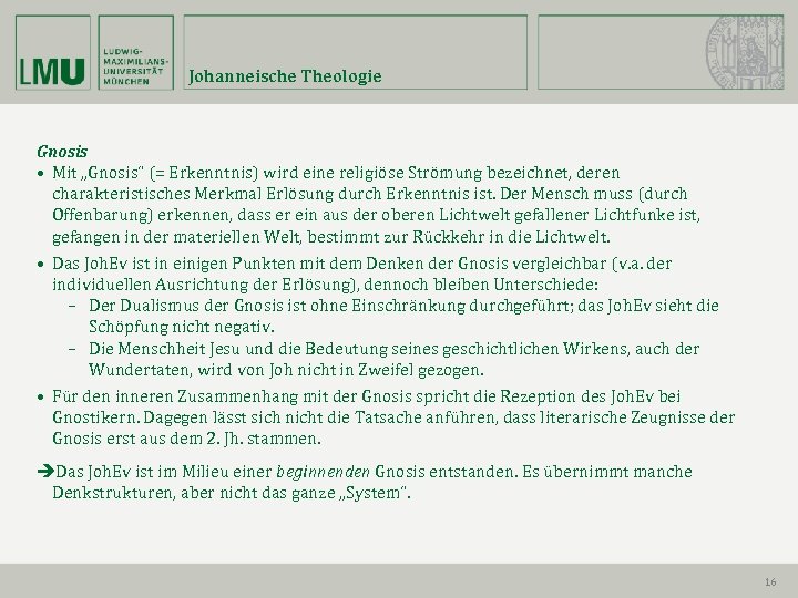Johanneische Theologie Gnosis • Mit „Gnosis“ (= Erkenntnis) wird eine religiöse Strömung bezeichnet, deren