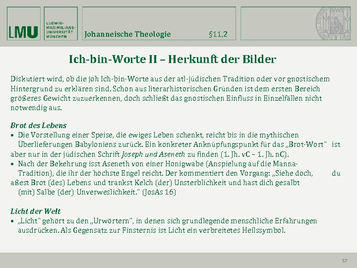 Johanneische Theologie § 11, 2 Ich-bin-Worte II – Herkunft der Bilder Diskutiert wird, ob