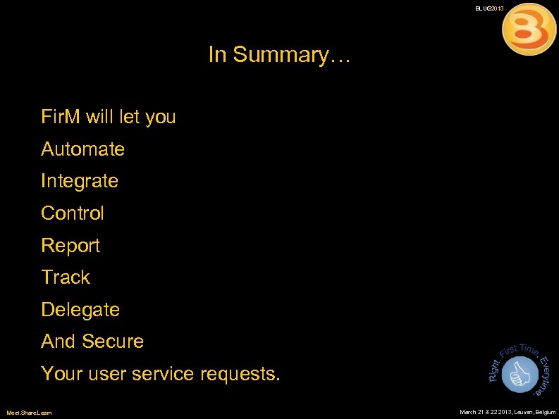 BLUG 2013 In Summary… Fir. M will let you Automate Integrate Control Report Track