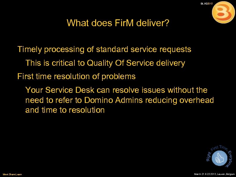 BLUG 2013 What does Fir. M deliver? Timely processing of standard service requests This