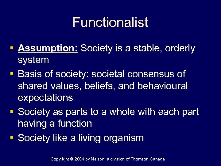 Functionalist § Assumption: Society is a stable, orderly system § Basis of society: societal