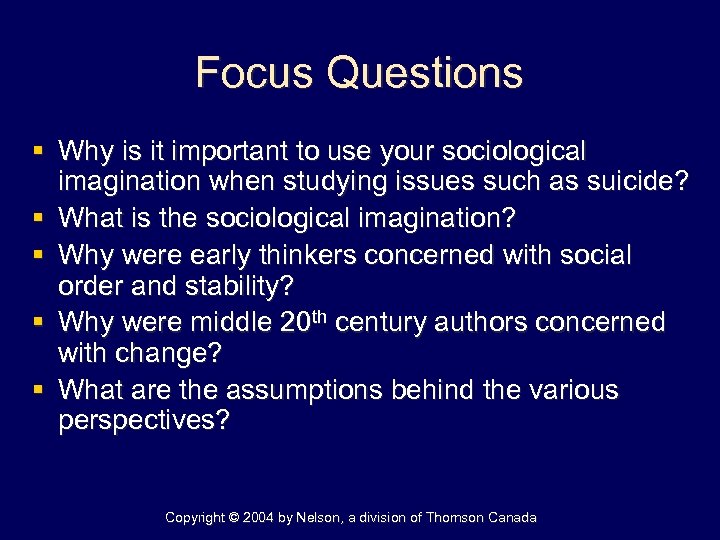 Focus Questions § Why is it important to use your sociological imagination when studying