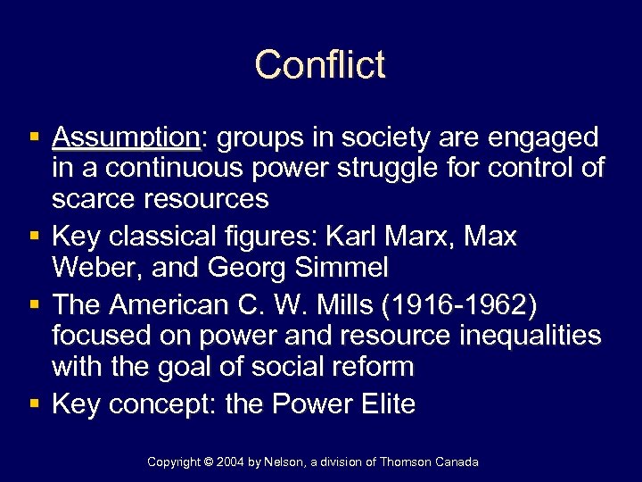 Conflict § Assumption: groups in society are engaged in a continuous power struggle for