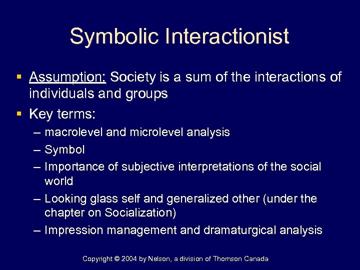 Symbolic Interactionist § Assumption: Society is a sum of the interactions of individuals and