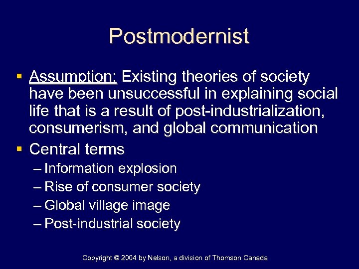 Postmodernist § Assumption: Existing theories of society have been unsuccessful in explaining social life